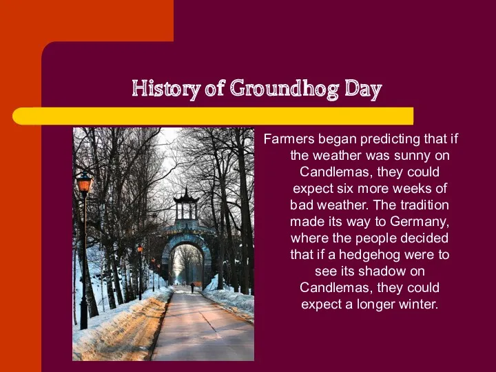 History of Groundhog Day Farmers began predicting that if the
