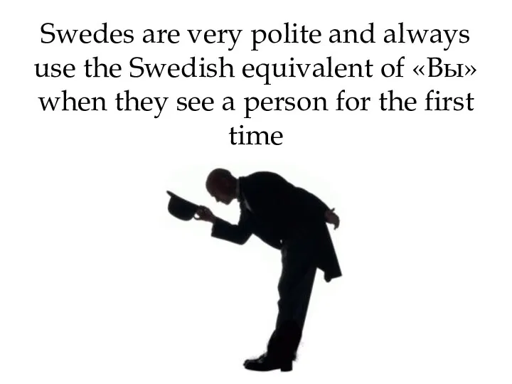 Swedes are very polite and always use the Swedish equivalent