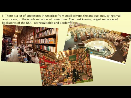 5. There is a lot of bookstores in America: from small private, the