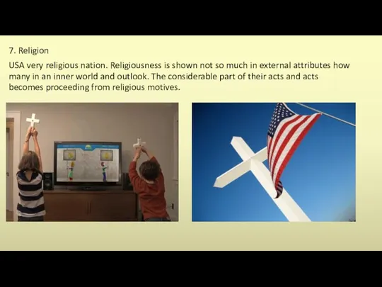 7. Religion USA very religious nation. Religiousness is shown not so much in