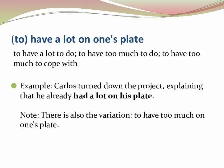 (to) have a lot on one's plate to have a