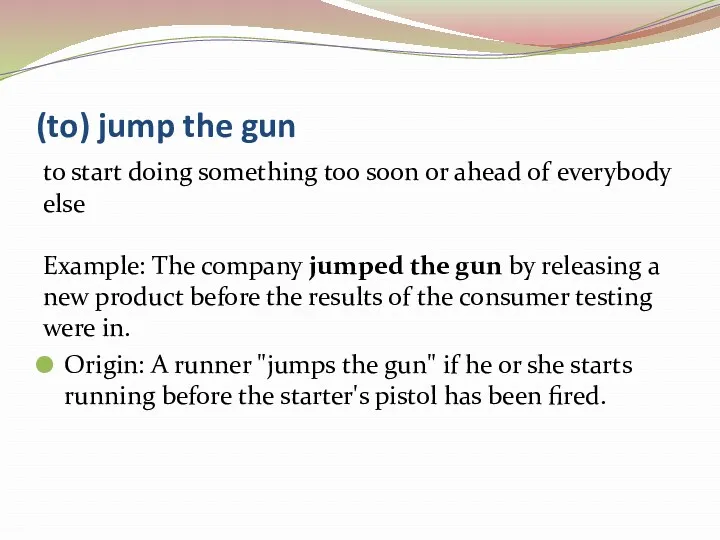 (to) jump the gun to start doing something too soon