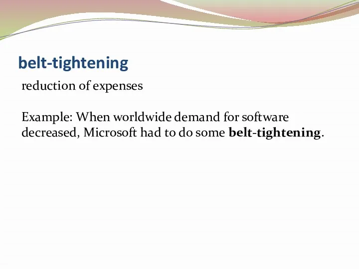 belt-tightening reduction of expenses Example: When worldwide demand for software