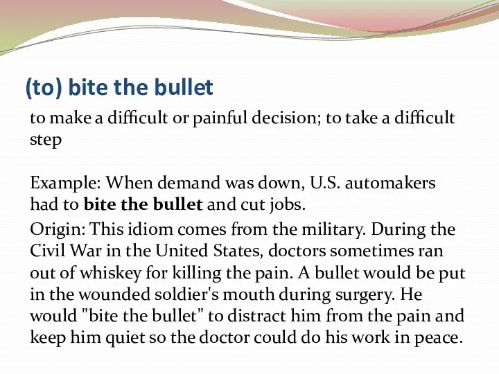 (to) bite the bullet to make a difficult or painful