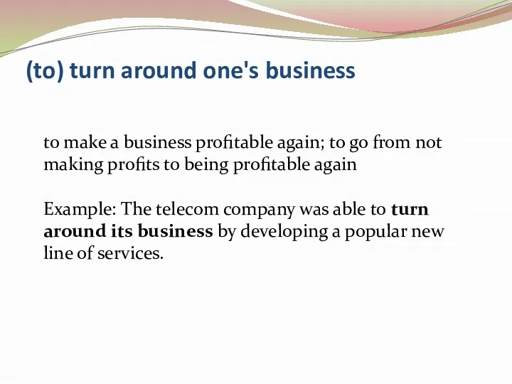 (to) turn around one's business to make a business profitable