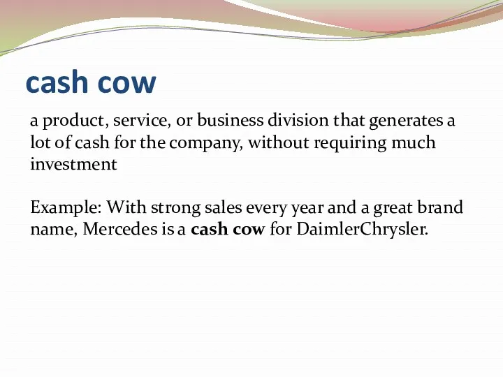 cash cow a product, service, or business division that generates