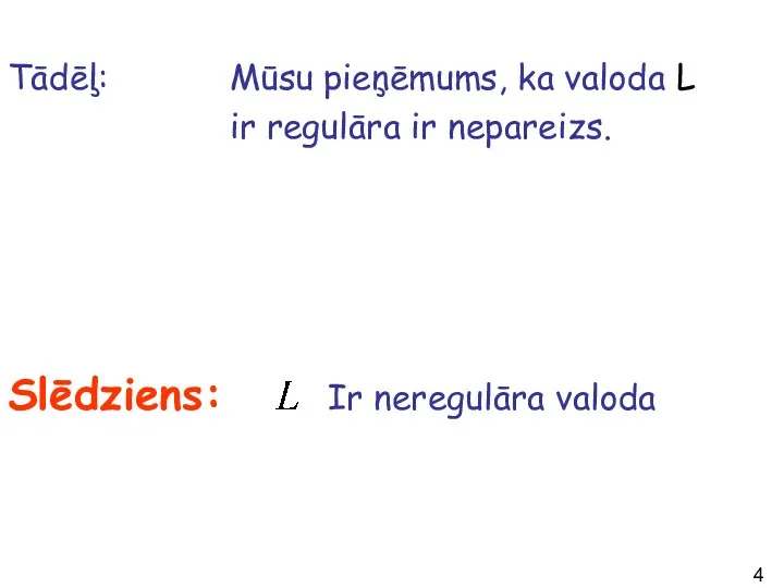 Mūsu pieņēmums, ka valoda L ir regulāra ir nepareizs. Slēdziens: Ir neregulāra valoda Tādēļ: