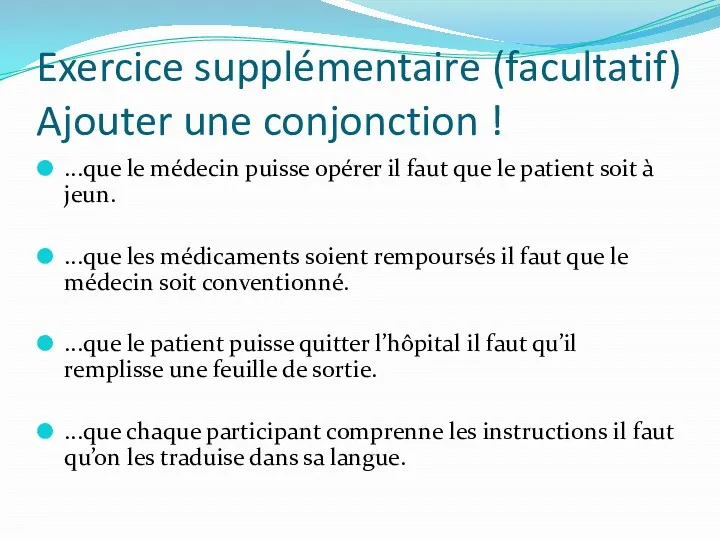 Exercice supplémentaire (facultatif) Ajouter une conjonction ! ...que le médecin