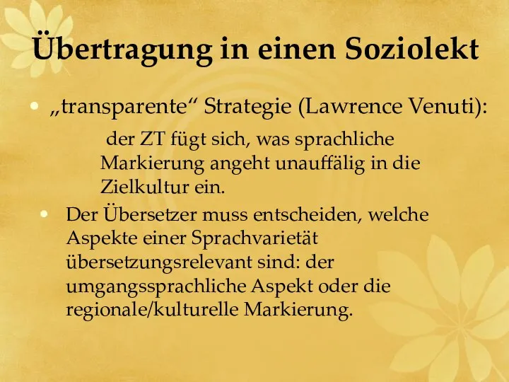 Übertragung in einen Soziolekt „transparente“ Strategie (Lawrence Venuti): der ZT