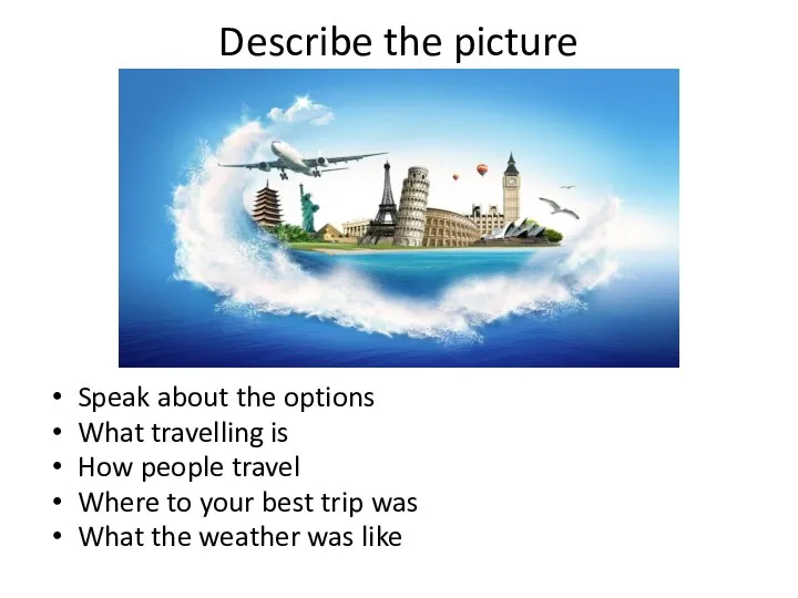 Describe the picture Speak about the options What travelling is