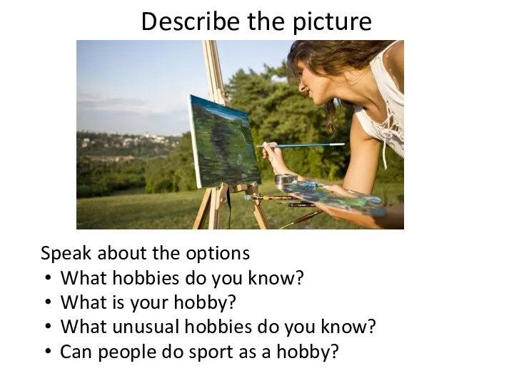 Describe the picture Speak about the options What hobbies do