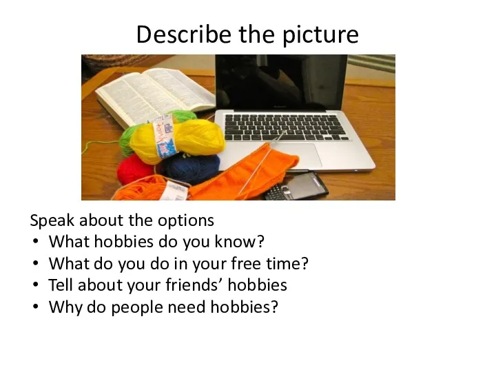 Describe the picture Speak about the options What hobbies do
