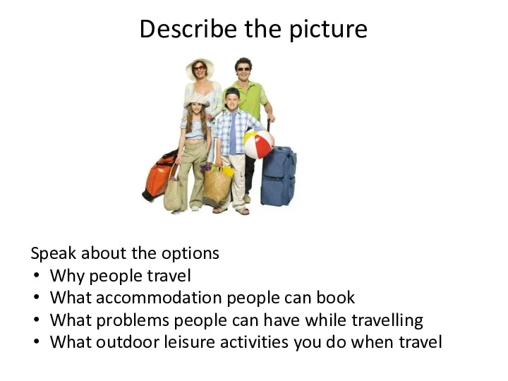 Describe the picture Speak about the options Why people travel