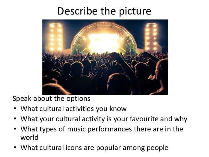 Describe the picture Speak about the options What cultural activities