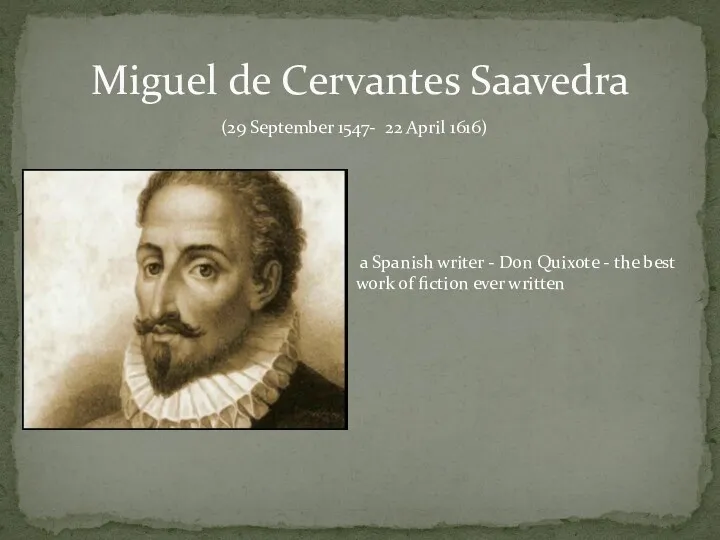 Miguel de Cervantes Saavedra (29 September 1547- 22 April 1616) a Spanish writer