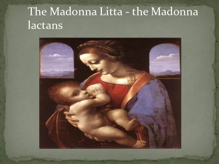 The Madonna Litta - the Madonna lactans