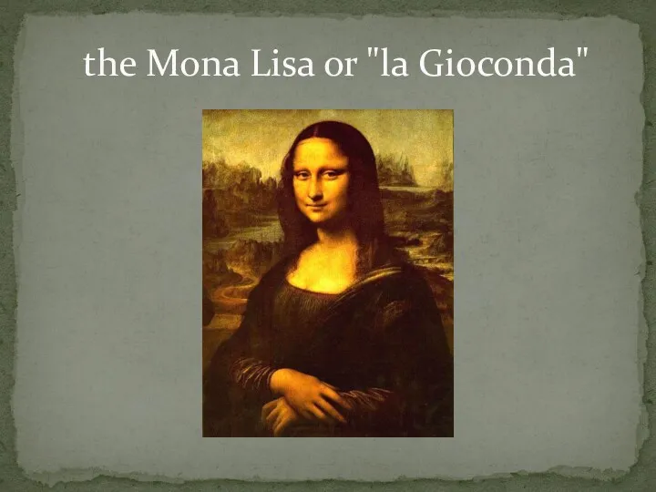 the Mona Lisa or "la Gioconda"