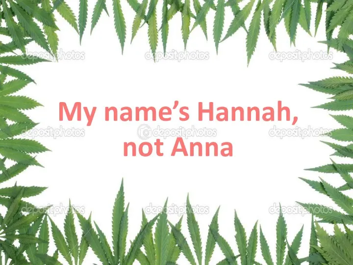 My name’s Hannah, not Anna My name’s Hannah, not Anna