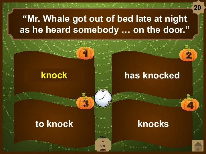 knocks has knocked “Mr. Whale got out of bed late