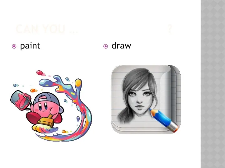 CAN YOU … ? paint draw