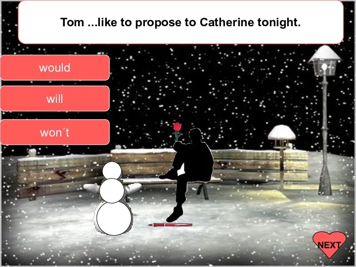 Tom ...like to propose to Catherine tonight. would will won´t NEXT