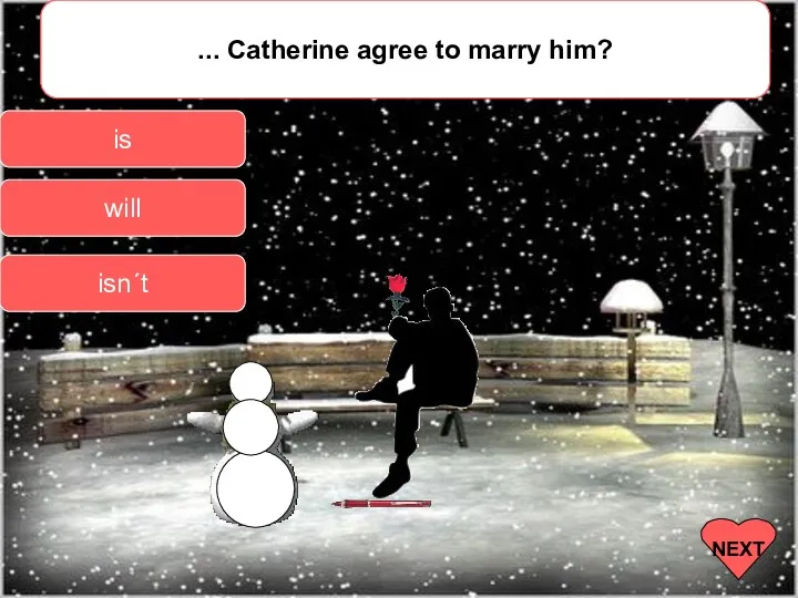 ... Catherine agree to marry him? will is isn´t NEXT