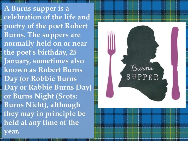 A Burns supper is a celebration of the life and