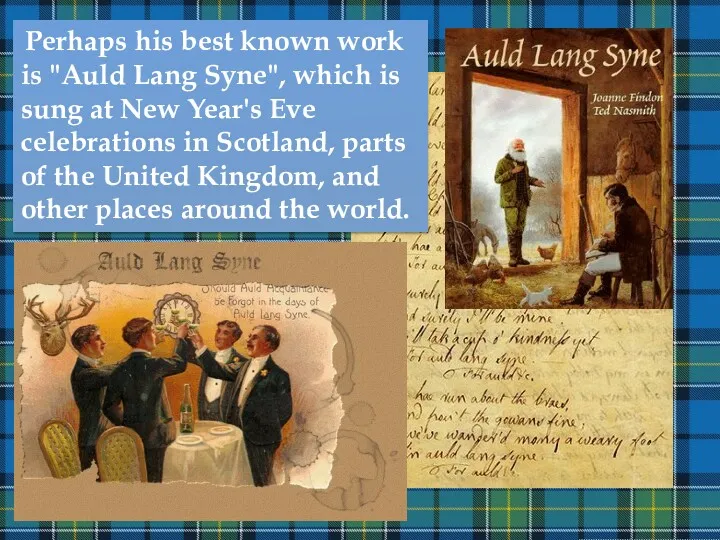 Perhaps his best known work is "Auld Lang Syne", which is sung at