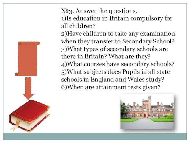 №3. Answer the questions. 1)Is education in Britain compulsory for