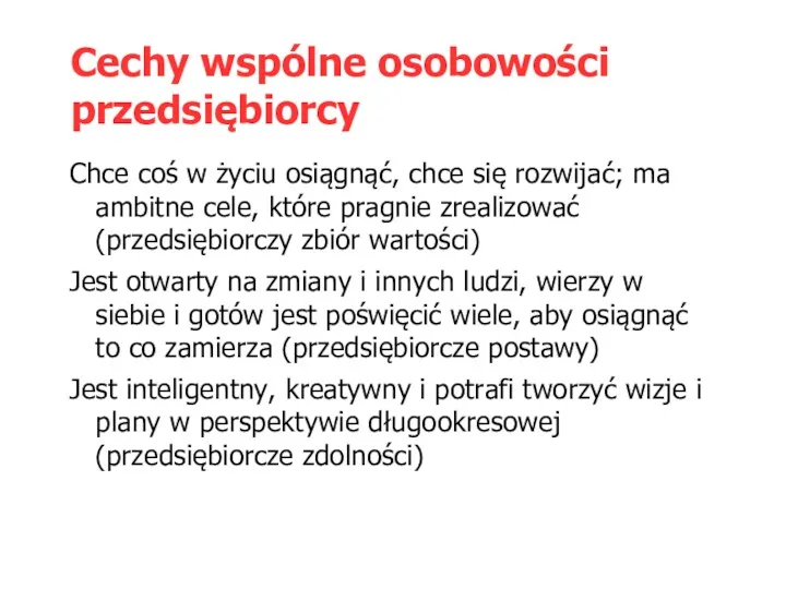 Cechy wspólne osobowości przedsiębiorcy Chce coś w życiu osiągnąć, chce