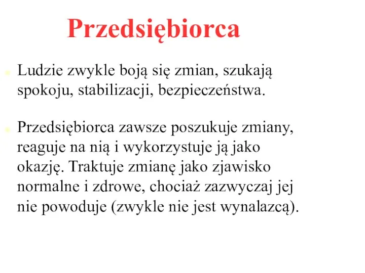 Przedsiębiorca Ludzie zwykle boją się zmian, szukają spokoju, stabilizacji, bezpieczeństwa.