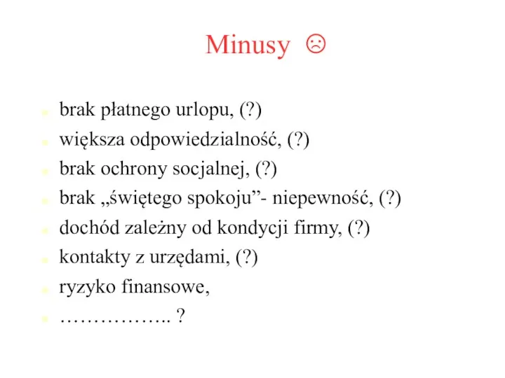 Minusy ☹ brak płatnego urlopu, (?) większa odpowiedzialność, (?) brak