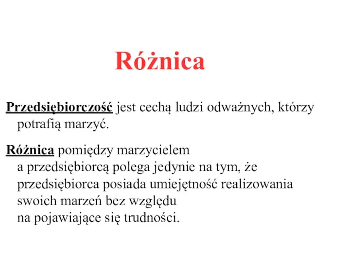 Różnica Przedsiębiorczość jest cechą ludzi odważnych, którzy potrafią marzyć. Różnica