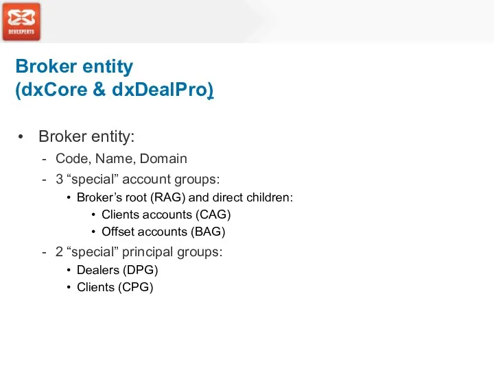 Broker entity: Code, Name, Domain 3 “special” account groups: Broker’s root (RAG) and