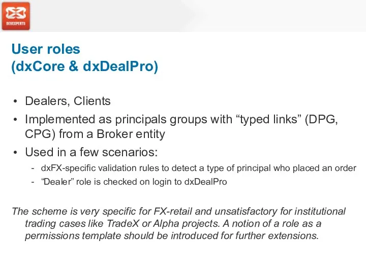 Dealers, Clients Implemented as principals groups with “typed links” (DPG, CPG) from a