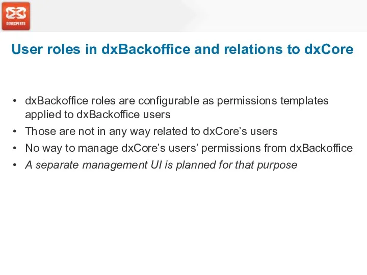 dxBackoffice roles are configurable as permissions templates applied to dxBackoffice users Those are
