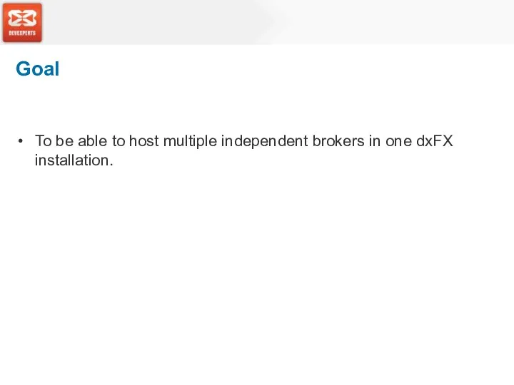 Goal To be able to host multiple independent brokers in one dxFX installation.