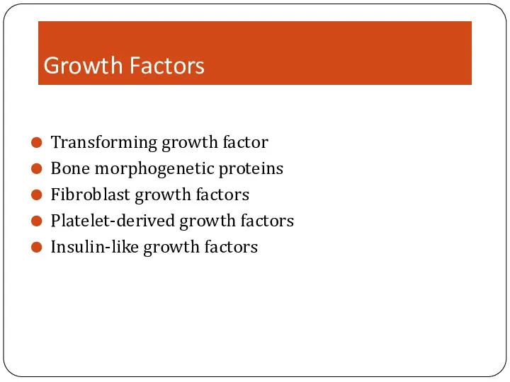 Growth Factors Transforming growth factor Bone morphogenetic proteins Fibroblast growth factors Platelet-derived growth