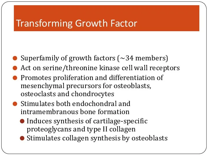 Transforming Growth Factor Superfamily of growth factors (~34 members) Act on serine/threonine kinase