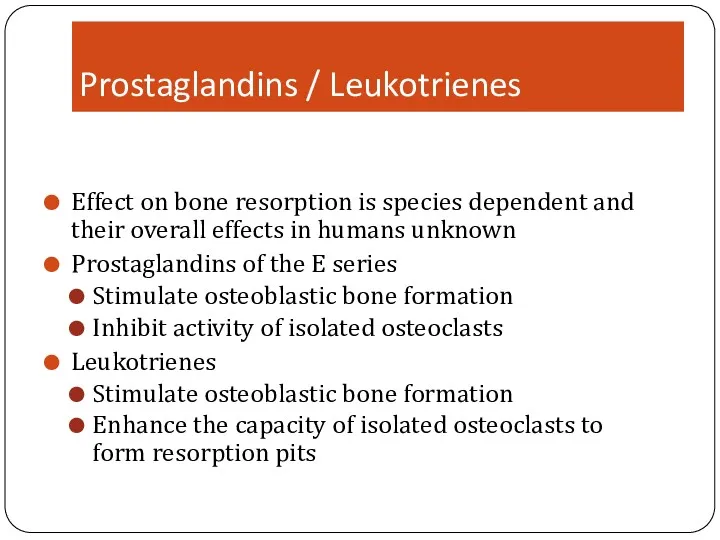 Prostaglandins / Leukotrienes Effect on bone resorption is species dependent and their overall