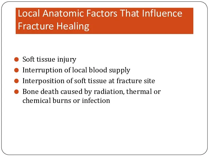 Local Anatomic Factors That Influence Fracture Healing Soft tissue injury Interruption of local