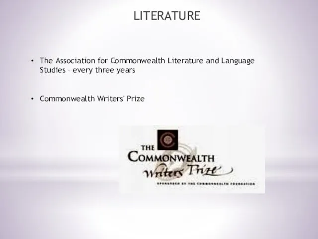 LITERATURE The Association for Commonwealth Literature and Language Studies – every three years Commonwealth Writers' Prize
