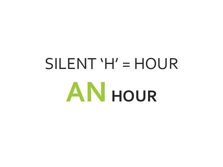 SILENT ‘H’ = HOUR AN HOUR