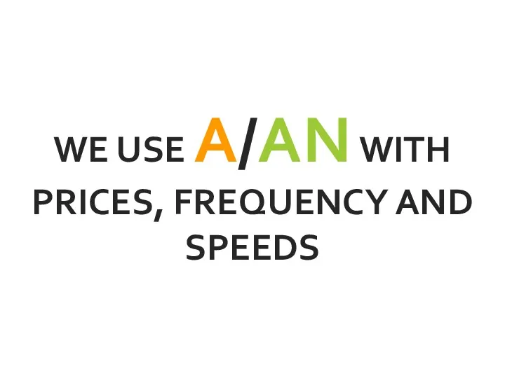 WE USE A/AN WITH PRICES, FREQUENCY AND SPEEDS