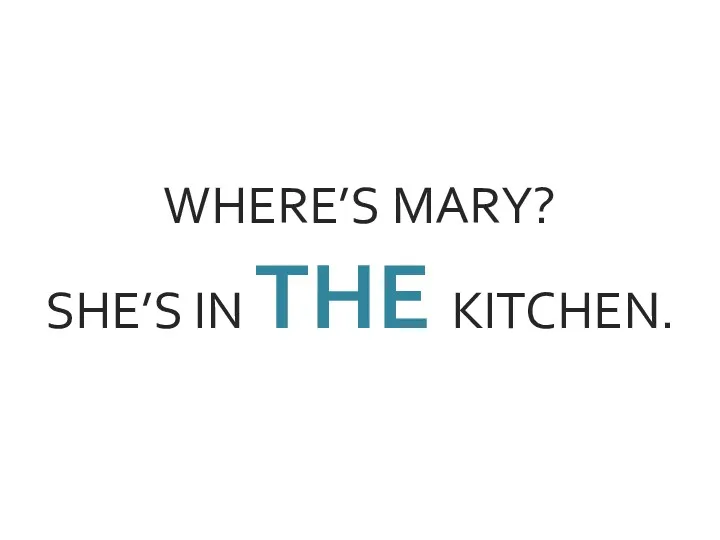 WHERE’S MARY? SHE’S IN THE KITCHEN.