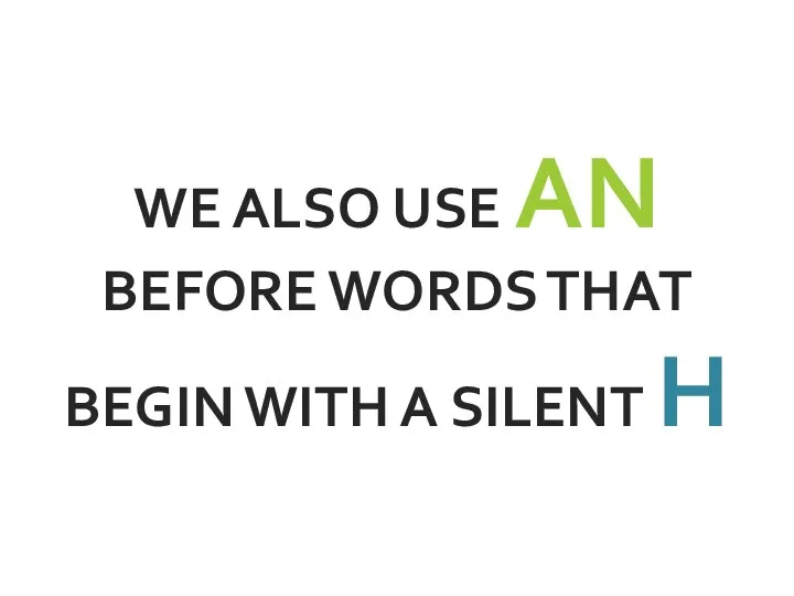 WE ALSO USE AN BEFORE WORDS THAT BEGIN WITH A SILENT H