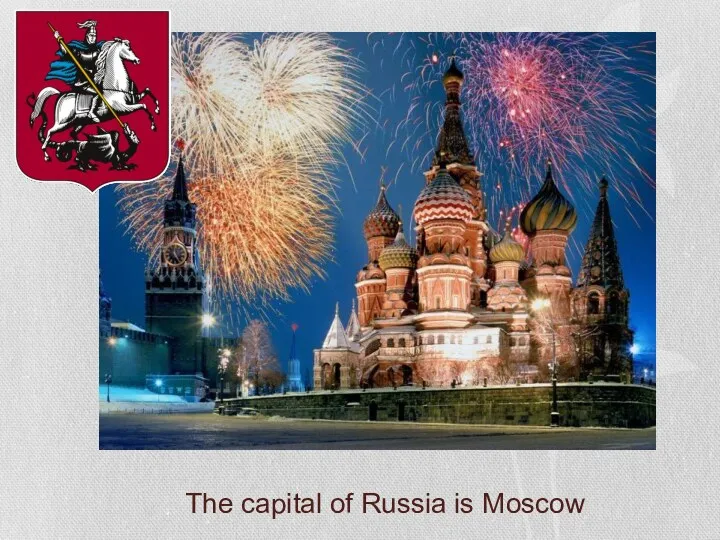 The capital of Russia is Moscow