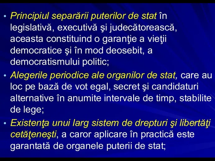 Principiul separării puterilor de stat în legislativă, executivă şi judecătorească, aceasta constituind o