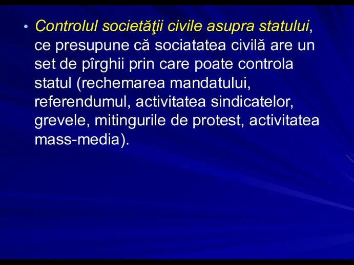Controlul societăţii civile asupra statului, ce presupune că sociatatea civilă are un set