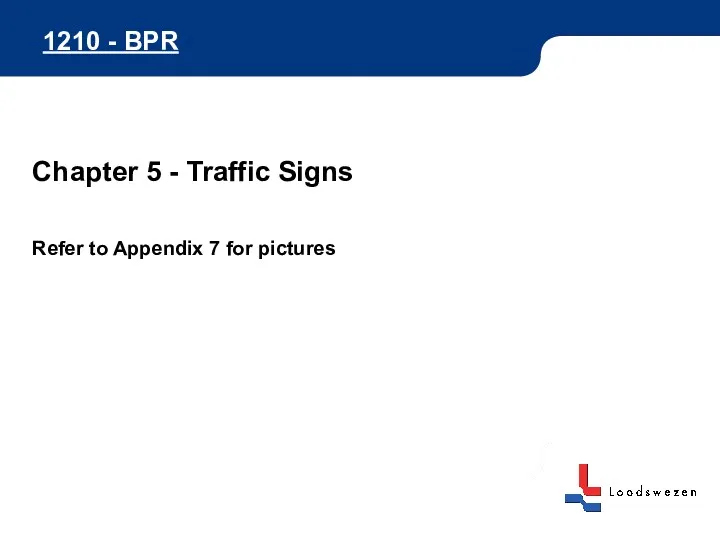 1210 - BPR Chapter 5 - Traffic Signs Refer to Appendix 7 for pictures